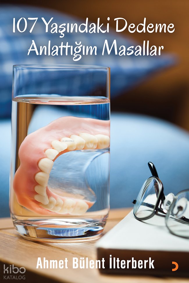 107 Yaşındaki Dedeme Anlattığım Masallar - Ahmet Bülent İlterberk