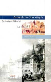 Osmanlı'nın Son Yüzyılı - Durmuş Yılmaz