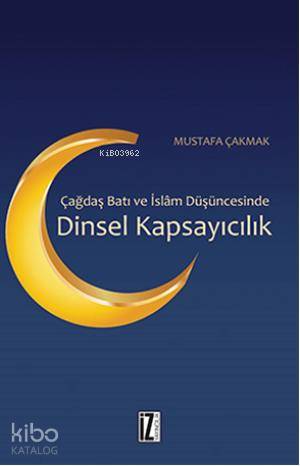 Çağdaş Batı ve İslâm Düşüncesinde Dinsel Kapsayıcılık - Mustafa Çakmak
