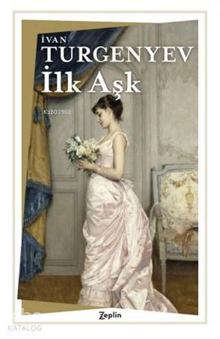 İlk Aşk - İvan Sergeyeviç Turgenyev
