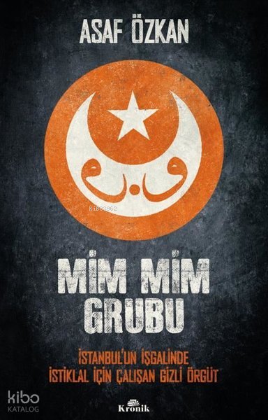 Mim Mim Grubu - İstanbul'un İşgalinde İstiklal İçin Çalışan Gizli Örgüt