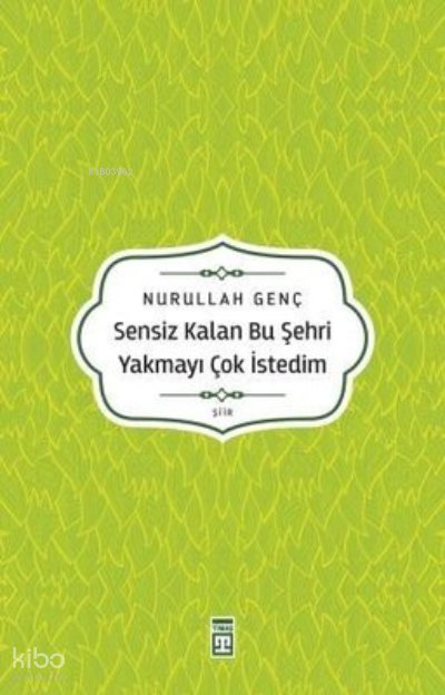 Sensiz Kalan Bu Şehri Yakmayı Çok İstedim - Nurullah Genç