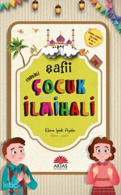 Etkinlikli Şafii Çocuk İlmihali - Ebru İpek Aydın