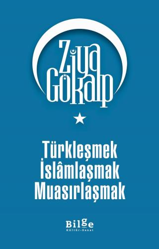 Türkleşmek İslamlaşmak Muasırlaşmak - Ziya Gökalp