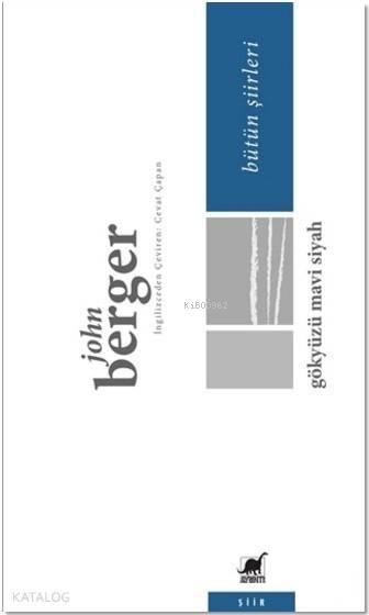 Gökyüzü Mavi Siyah - Bütün Şiirleri - John Berger