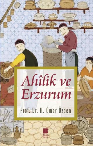 Ahilik ve Erzurum - H. Ömer Özden