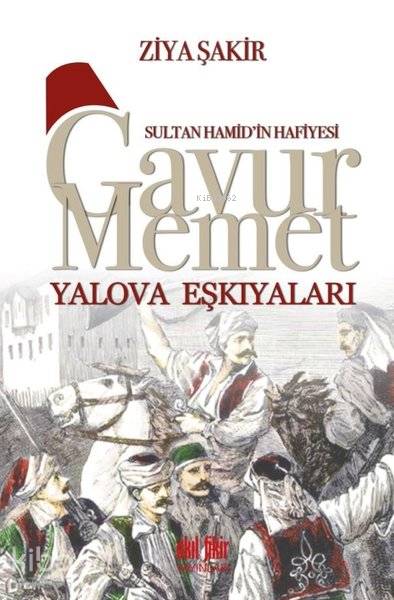 Sultan Hamid'in Hafiyesi - Gavur Memet Yalova Eşkıyaları