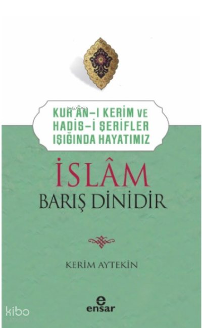 Kur’an’ı Kerim ve Hadis-i Şerifler Işığında Hayatımız - İslam Barış Dinidir - Kerim Aytekin