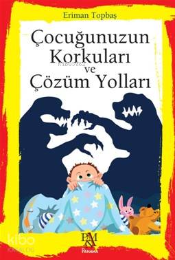 Çocuğunuzun Korkuları ve Çözüm Yolları - Eriman Topbaş