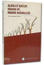 Alkollü İçkiler Sigara ve Madde Bağımlılığı - Alpaslan Özyazıcı