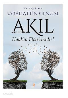 Akıl Hakk'ın Elçisi midir? - Sabahattin Gencal
