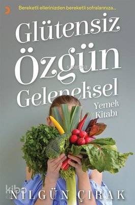 Glütensiz Özgün Geleneksel Yemek Kitabı - Nilgün Çırak