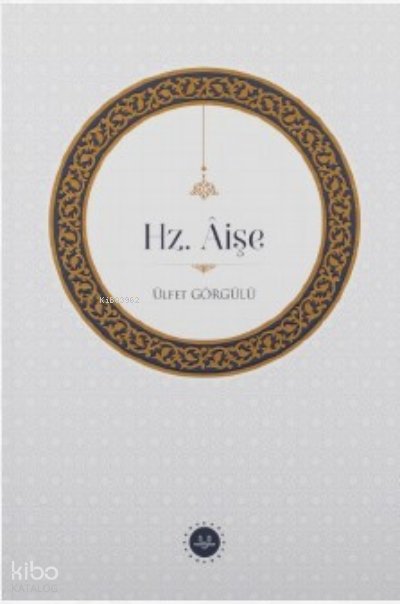 Hz. Âişe - Ülfet Görgülü