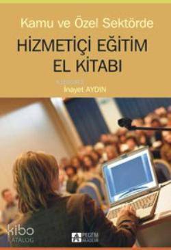 Kamu ve Özel Sektörde Hizmetiçi Eğitim El Kitabı - İnayet Aydın