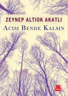 Acısı Bende Kalsın - Zeynep Altıok Akatlı