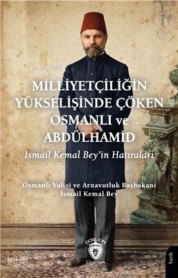 Milliyetçiliğin Yükselişinde Çöken Osmanlı ve Abdülhamid