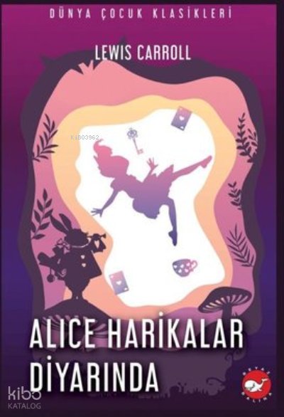 Alice Harikalar Diyarında - Lewis Carroll