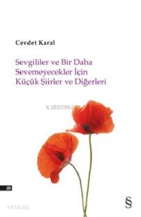 Sevgililer ve Bir Daha Sevemicekler İçin Küçük Şiirler ve Diğerleri - Cevdet Karal