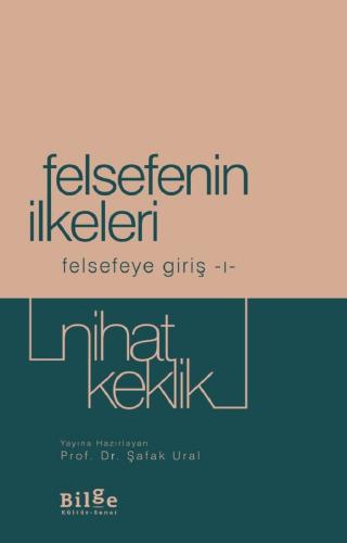 Felsefenin İlkeleri - Felsefeye Giriş 1 - Nihat Keklik