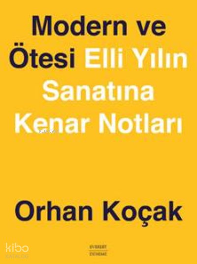 Modern ve Ötesi Elli Yılın Sanatına Kenar Notları - Orhan Koçak