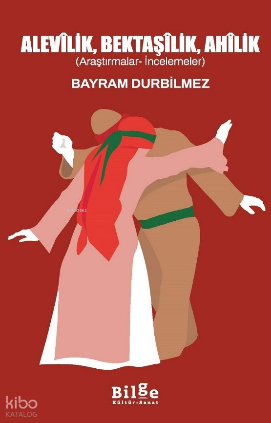 Alevîlik, Bektaşîlik, Ahîlik - Bayram Durbilmez