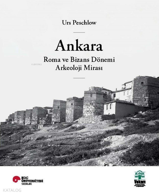 Ankara, Roma ve Bizans Dönemi Arkeoloji Mirası - Urs Peschlow