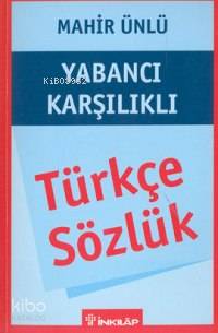 Yabancı Karşılıklı Türkçe Sözlük - Mahir Ünlü