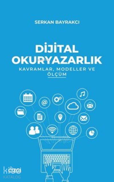Dijital Okuryazarlık - Kavramlar, Modeller ve Ölçüm - Serkan Bayrakcı