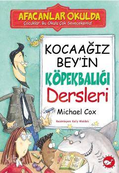 Kocaağız Bey'in Köpekbalığı Dersleri - Michael Cox