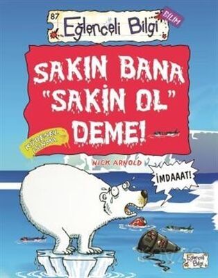 EĞLENCELİ BİLGİ - SAKIN BANA SAKİN OL DEME