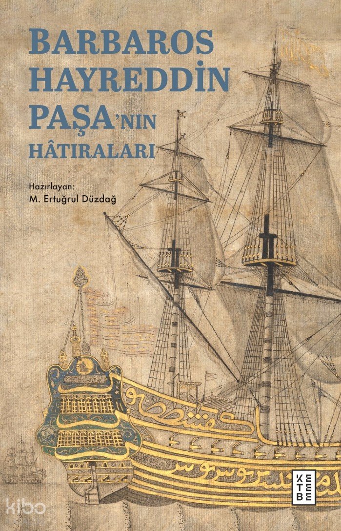 Barbaros Hayreddin Paşa’nın Hâtıraları - M. Ertuğrul Düzdağ