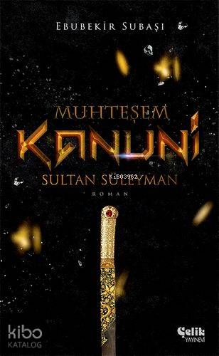 Muhteşem Kanuni Sultan Süleyman - Tarihi Belgesel Roman - Ebubekir Subaşı