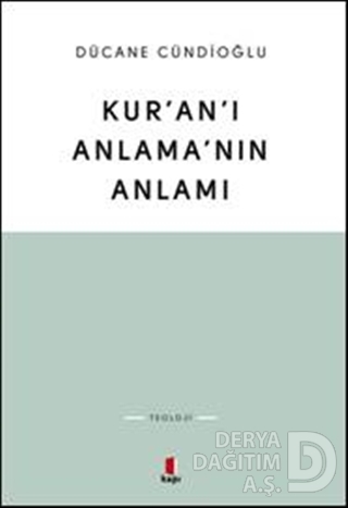 KURANI ANLAMANIN ANLAMI / DÜCANE CÜNDOĞL