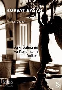Aşkı Bulmanın ve Korumanın Yolları - Kürşat Başar