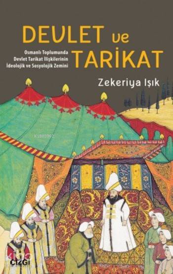 Devlet ve Tarikat Osmanlı Toplumunda Devlet Tarikat İlişkilerinin İdeolojik ve Sosyolojik Zemini - Zekeriya Işık