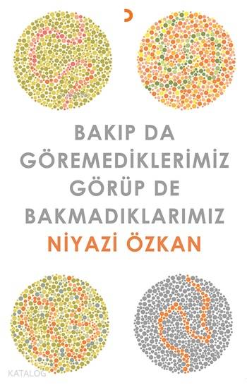 Bakıp da Göremediklerimiz Görüp de Bakmadıklarımız - Niyazi Özkan