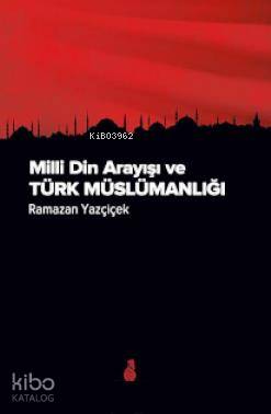 Milli Din Arayışı ve Türk Müslümanlığı - Ramazan Yazçiçek