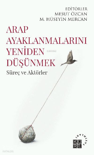 Arap Ayaklanmalarını Yeniden Düşünmek Süreç ve Aktörler