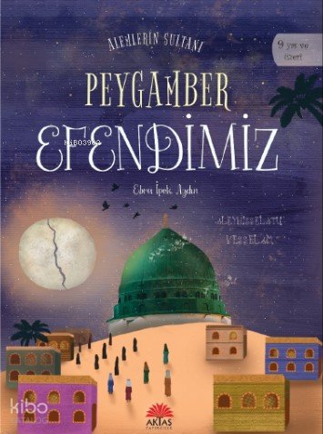 Alemlerin Sultanı Peygamber Efendimiz - Ebru İpek Aydın