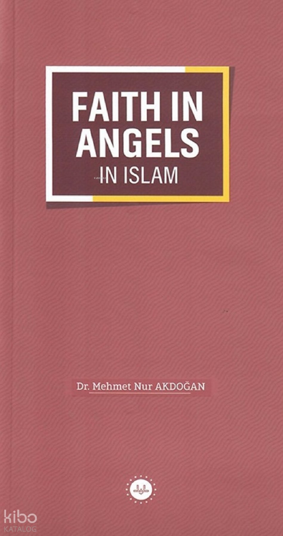 Faith In Angels In Islam - İslamda Meleklere İman (İngilizce) - Mehmet Nur Akdoğan