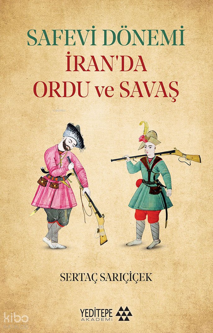 Safevi Dönemi İran’da Ordu ve Savaş