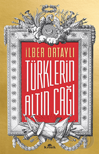 TÜRKLERİN ALTIN ÇAĞI / İLBER ORTAYLI