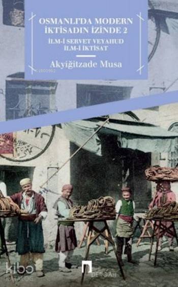 Osmanlı'da Modern İktisadın İzinde 2 - Akyiğitzade Musa