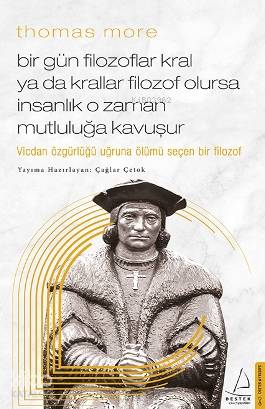 Thomas More-Bir Gün Filozoflar Kral ya da Krallar Filozof Olursa İnsanlık O Zaman. Mutluluğa Kavuşur - Çağlar Çetok