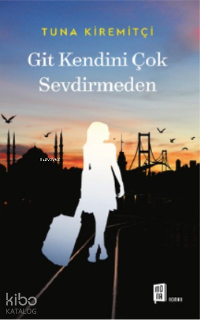 Git Kendini Çok Sevdirmeden - Tuna Kiremitçi