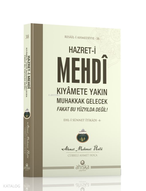 Hazret-i Mehdi Kıyâmet Yakın Muhakkak Gelecek Fakat Bu Yüzyılda Değil
