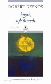 Hayır, Aşk Ölmedi - Robert Desnos