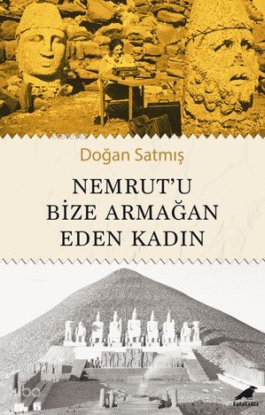 Nemrut’u Bize Armağan Eden Kadın - Doğan Satmış