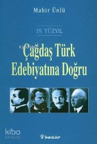 Çağdaş Türk Edebiyatına Doğru (19. Yüzyıl) - Mahir Ünlü