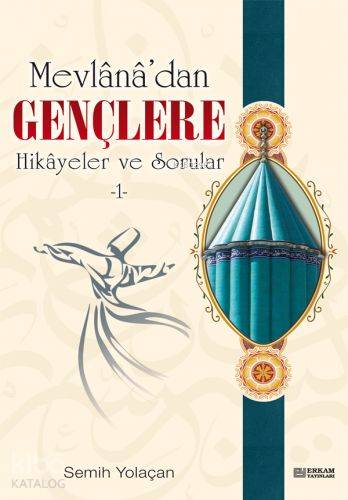 Mevlana'dan Gençlere Hikayeler ve Sorular 1 - Semih Yolaçan